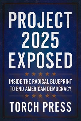 Cover image for Project 2025 Exposed: Inside the Radical Blueprint to End American Democracy