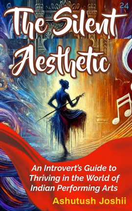 Imagen de portada para The Silent Aesthetic: An Introvert's Guide to Thriving in the World of Indian Performing Arts