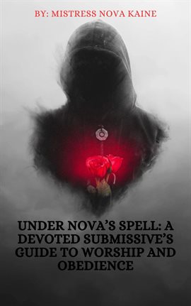 Cover image for Under Nova's Spell: A Devoted Submissive's Guide to Worship and Obedience