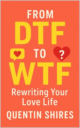 Cover image for From Dtf to WTF: Rewriting Your Love Life