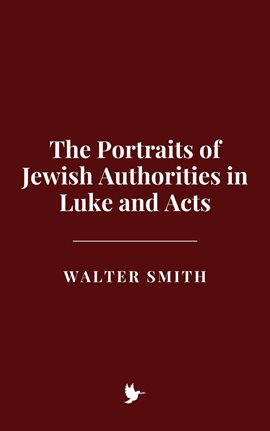 Cover image for The Portraits of Jewish Authorities in Luke and Acts