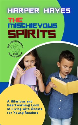 Cover image for The Mischievous Spirits: A Hilarious and Heartwarming Look at Living With Ghosts for Young Readers