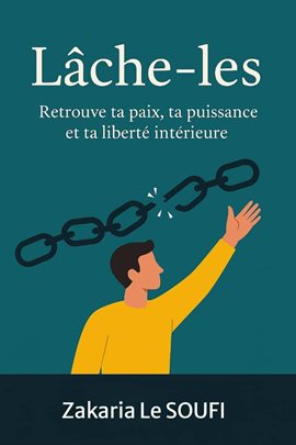Lâche-les : Retrouve ta paix, ta puissance et ta liberté intérieure