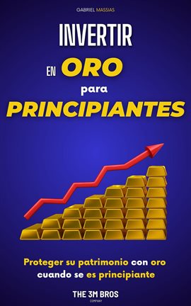 Invertir en Oro para Principiantes: Proteger su Patrimonio con Oro Cuando se es Principiante