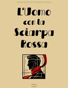 L'Uomo con la Sciarpa Rossa: Racconti Bilingue per Imparare l'Inglese
