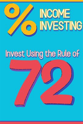 Income Investing: Invest Using the Rule of 72