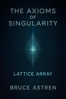 The Axioms of Singularity: Lattice Array