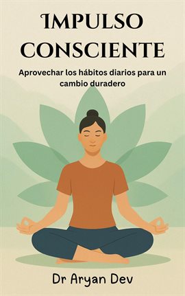 Impulso Consciente: Aprovechar Los Hábitos Diarios Para Un Cambio Duradero