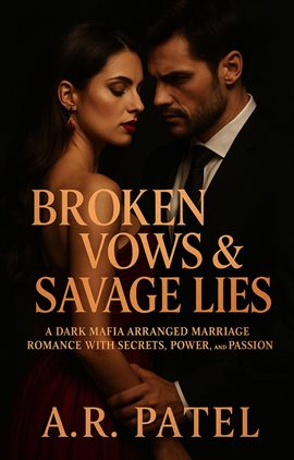 Broken Vows & Savage Lies: A Dark Mafia Arranged Marriage Romance With Secrets, Power, and Passion