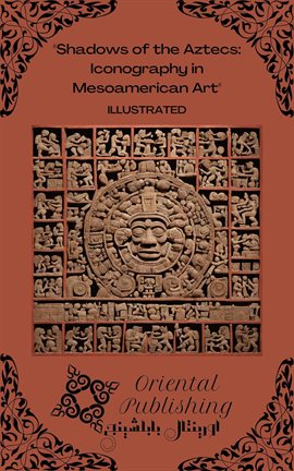 Shadows of the Aztecs Iconography in Mesoamerican Art