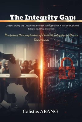 The Integrity Gap: Understanding the Disconnect between Polling Station Votes and Certified Results