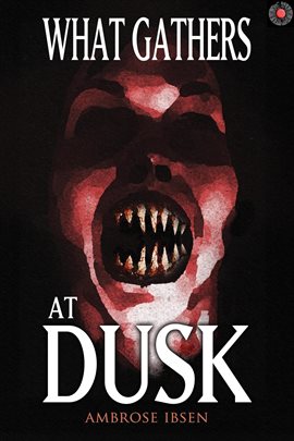 What Gathers at Dusk: Haunting Tales of Horror and the Supernatural What Gathers at Dusk: Haunting Tales of Horror and the Supernatural