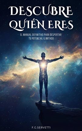 Descubre Quién Eres: El Manual Definitivo para Despertar tu Potencial Ilimitado