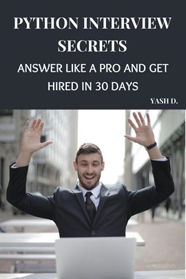 Python Interview Secrets: Answer Like a Pro and Get Hired in 30 Days Python Interview Secrets: Answer Like a Pro and Get Hired in 30 Days