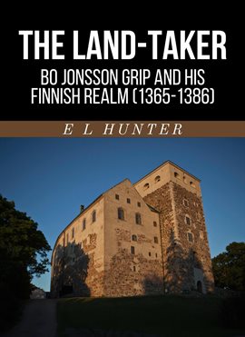 The Land-Taker: Bo Jonsson Grip and His Finnish Realm (1365–1386)