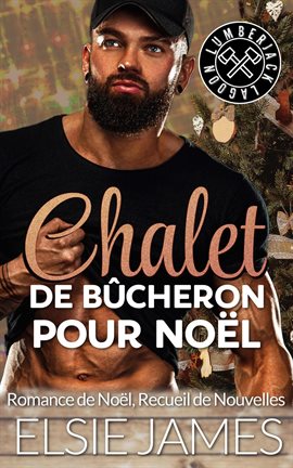 Chalet de Bûcheron pour Noël: Romance de Noël, recueil de nouvelles