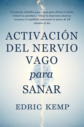 Activación del Nervio Vago para Sanar: Un sistema científico, paso a paso, para aliviar estrés, ansi