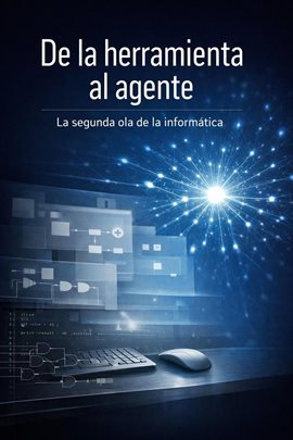 De la herramienta al agente: la segunda ola de la informática