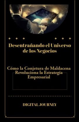 Desentrañando el Universo de los Negocios: Cómo la Conjetura de Maldacena Revoluciona la Estrategia