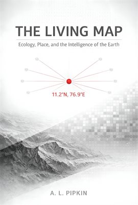 The Living Map: Ecology, Place, and the Intelligence of the Earth