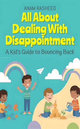 All About Dealing With Disappointment: A Kid's Guide to Bouncing Back