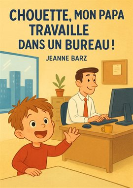 Chouette, mon papa travaille dans un bureau!