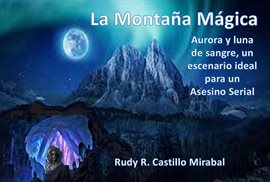 Cover image for La montaña magica: Aurora y luna de sangre. ¡El escenario ideal para un Asesino Serial! (Spanish