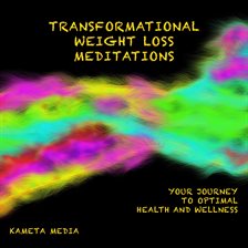 Cover image for Transformational Weight Loss Meditations: Your Journey to Optimal Health and Wellness