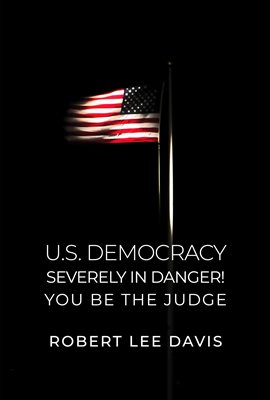 Cover image for U.S. Democracy Severely in Danger! You Be the Judge