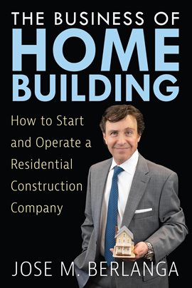Imagen de portada para The Business of Home Building: How to Start and Operate a Residential Contruction Company