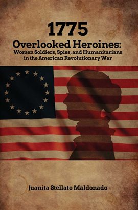 Imagen de portada para 1775 - Overlooked Heroines: Women Soldiers, Spies, and Humanitarians in the American Revolutionar...