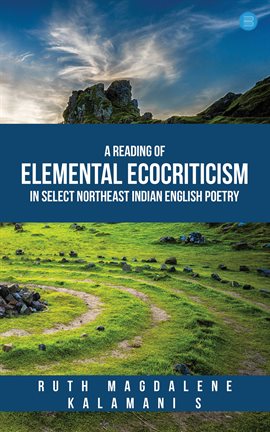 Cover image for A Reading of Elemental Ecocriticism in Select Northeast Indian English Poetry
