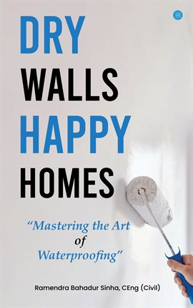 Cover image for Dry Walls, Happy Homes: Mastering the Art of Waterproofing