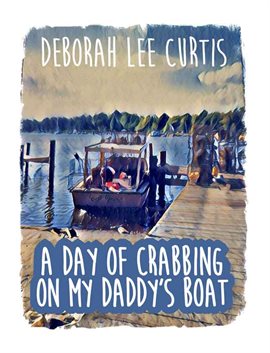Cover image for A Day of Crabbing on My Daddy's Boat