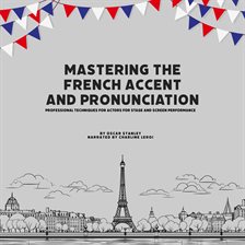 Cover image for Mastering the French Accent and Pronunciation