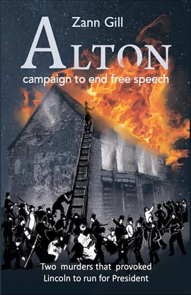 Cover image for ALTON – Campaign to End Free Speech: Two Murders that Provoked Lincoln to Run for President