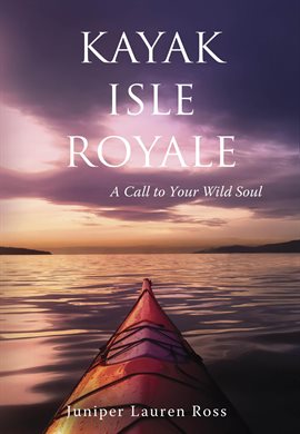 Imagen de portada para Kayak Isle Royale: A Call to Your Wild Soul