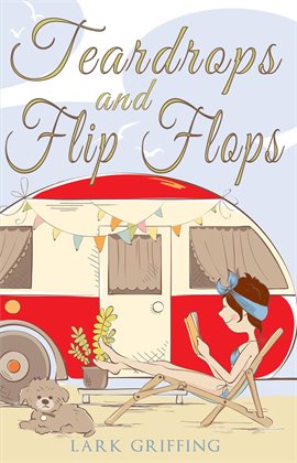 Imagen de portada para Teardrops and Flip Flops: A Laugh Out Loud Romantic Comedy about a Traveling Widow, Her Rescue Do