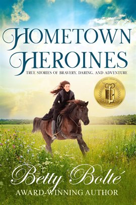 Cover image for Hometown Heroines: True Stories of Bravery, Daring, and Adventure