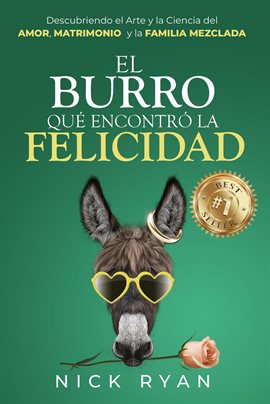 Cover image for El Burro Que Encontró La Felicidad: Descubriendo el Arte y la Ciencia del Amor, Matrimonio, y la