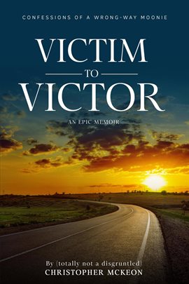 Cover image for Victim to Victor: Confessions of a Wrong-way Moonie