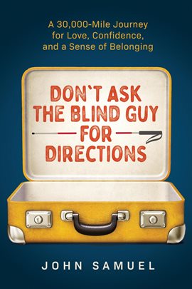 Imagen de portada para Don't Ask the Blind Guy for Directions: A 30,000-Mile Journey for Love, Confidence and a Sense of