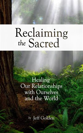Cover image for Reclaiming the Sacred: Healing Our Relationships With Ourselves and the World
