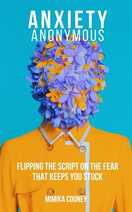 Cover image for Anxiety Anonymous Flipping the Script on the Fear That Keeps You Stuck