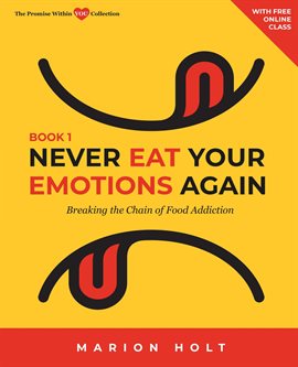 Cover image for Never Eat Your Emotions Again: Breaking the Chain of Food Addiction (Book 1)