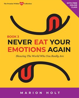 Cover image for Never Eat Your Emotions Again: Showing The World Who You Really Are (Book 3)