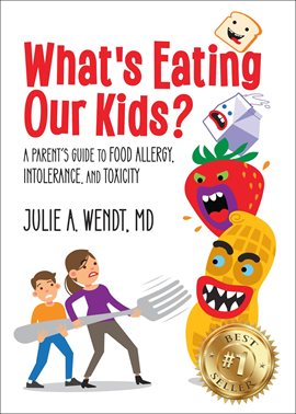 Cover image for What's Eating Our Kids?: A Parent's Guide to Food Allergy, Intolerance, and Toxicity