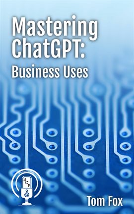 Cover image for Mastering ChatGPT: Business Uses