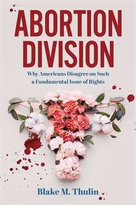 Cover image for Abortion Division: Why Americans Disagree on Such a Fundamental Issue of Rights