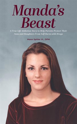 Cover image for Manda's Beast: A True Life Addiction Story to Help Parents Protect Their Sons and Daughters From